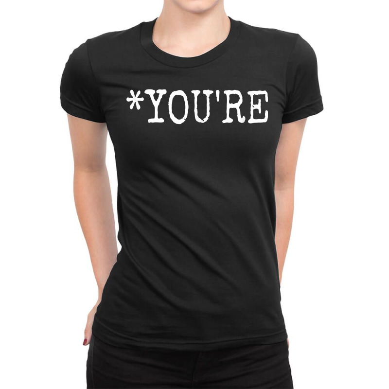 You're, Not Your. Grammar Judging Correction T Shirt Ladies Fitted T-Shirt by cm-arts | Artistshot