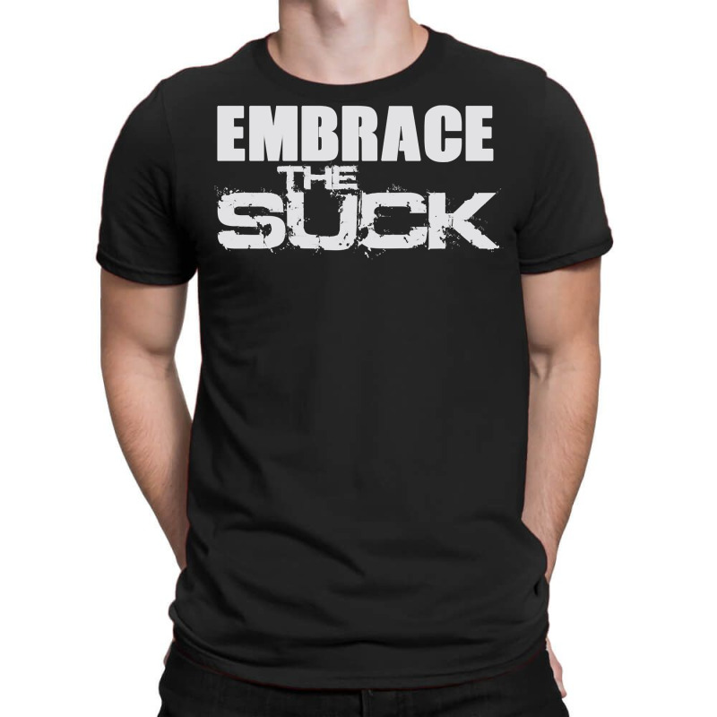 Embrace The Suck Motivational Work Out Gym Hoodie Sweatshirt T-Shirt by chicoavsmaydav | Artistshot