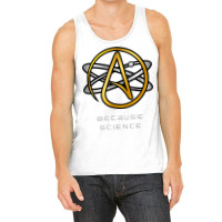 Atheist And Doubter's Nihilist Skeptics Because Science T Shirt Tank Top | Artistshot