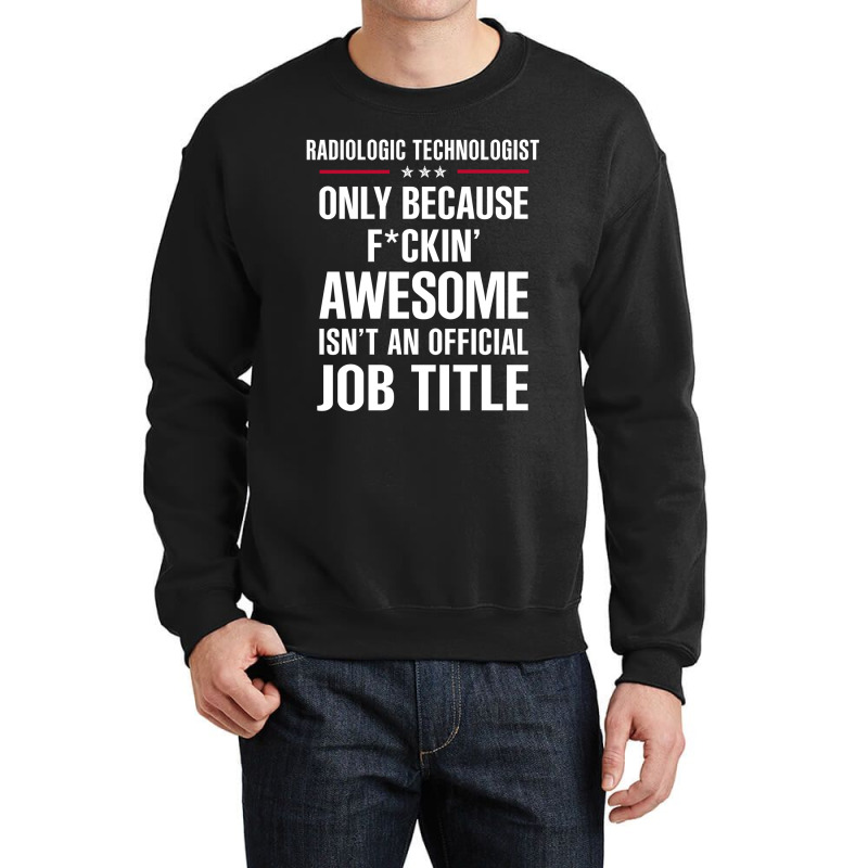 Gift For F Ckin' Awesomw Radiologic Technologist Crewneck Sweatshirt by thanchashop | Artistshot