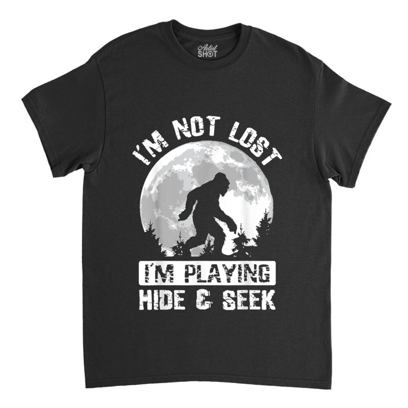 Retro Bigfoot Im Not Lost Im Playing Hide & Seek Sasquatch Classic T-shirt by AnaMercedesContreras | Artistshot