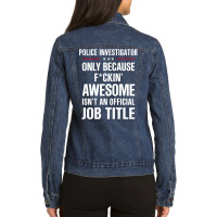 Gift For F Ckin' Awesomw Police Investigator Ladies Denim Jacket | Artistshot