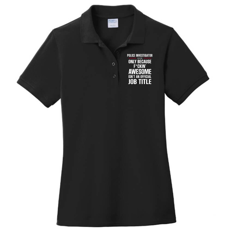 Gift For F Ckin' Awesomw Police Investigator Ladies Polo Shirt by thanchashop | Artistshot