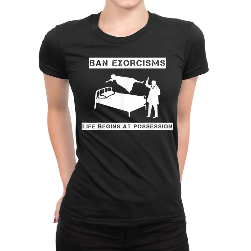 Ban Exorcisms Life Begins At Possession Apparel T Shirt Ladies Fitted T-Shirt by cm-arts | Artistshot