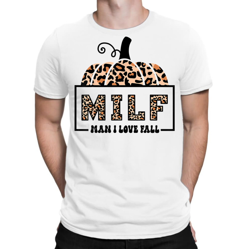 Milf Man I Love Fall Funny Woman Autumn Seasons Lover Sweatshirt T-Shirt by cm-arts | Artistshot