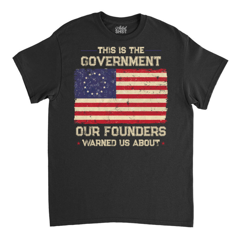 This Is The Government Our Founders Warned Us About Patriot Long Sleev Classic T-shirt | Artistshot