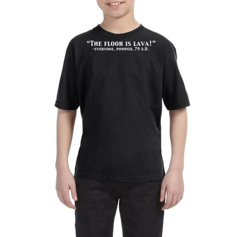 The Floor Is Lava Funny Pompeii 79 A.d. Historical Volcano T Shirt Youth Tee | Artistshot