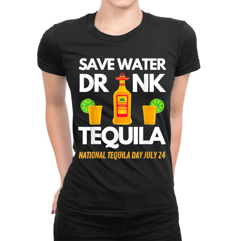 Save Water Drink Tequila National Tequila Day Ladies Fitted T-Shirt by AnaMercedesContreras | Artistshot