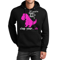 T Rex If You're Happy And You Know It Clap Your Oh   Dino T Shirt Unisex Hoodie | Artistshot