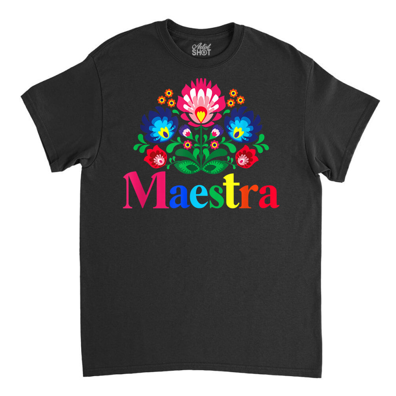 Maestra Proud Spanish Teacher Bilingual Teacher Latina T Shirt Classic T-shirt by cm-arts | Artistshot