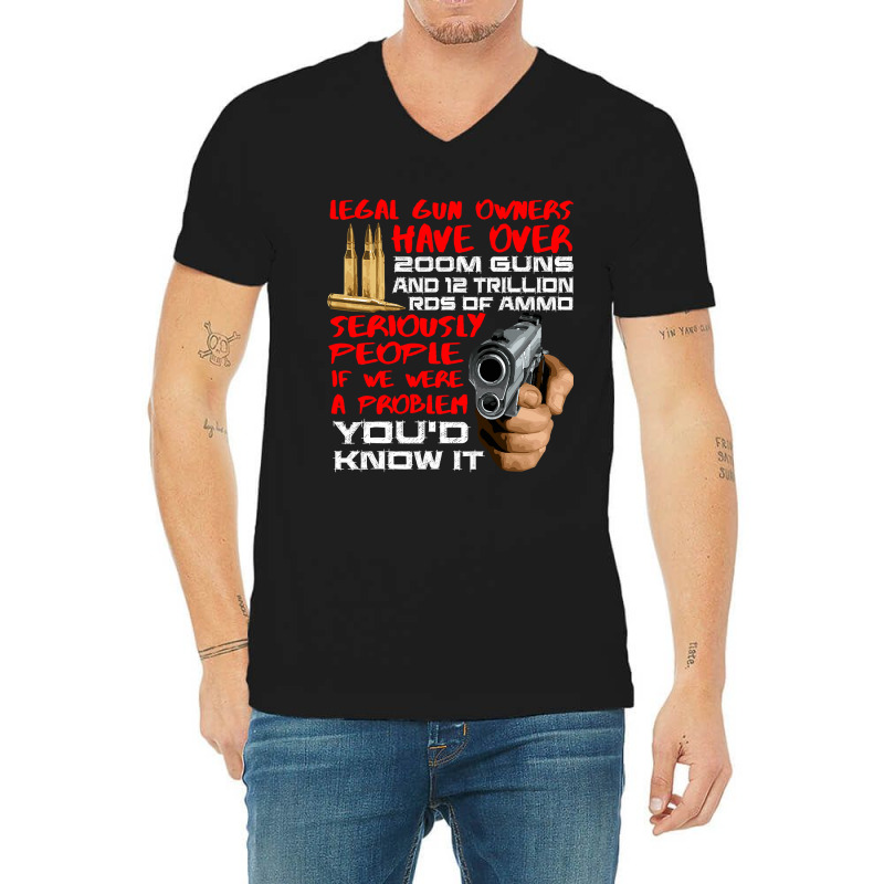 Legal Gun Owners Have 200m Guns And Trillion Ammo V-Neck Tee by new121 | Artistshot