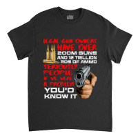 Legal Gun Owners Have 200m Guns And Trillion Ammo Classic T-shirt | Artistshot