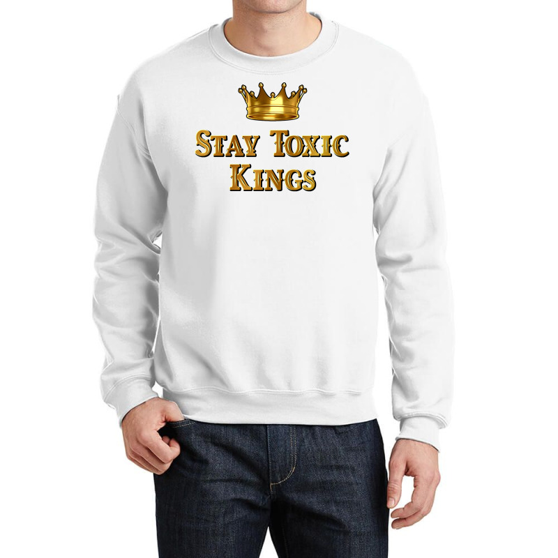 Stay Toxic Kings Long Sleeve T Shirt Crewneck Sweatshirt by nurselrveigelcci | Artistshot