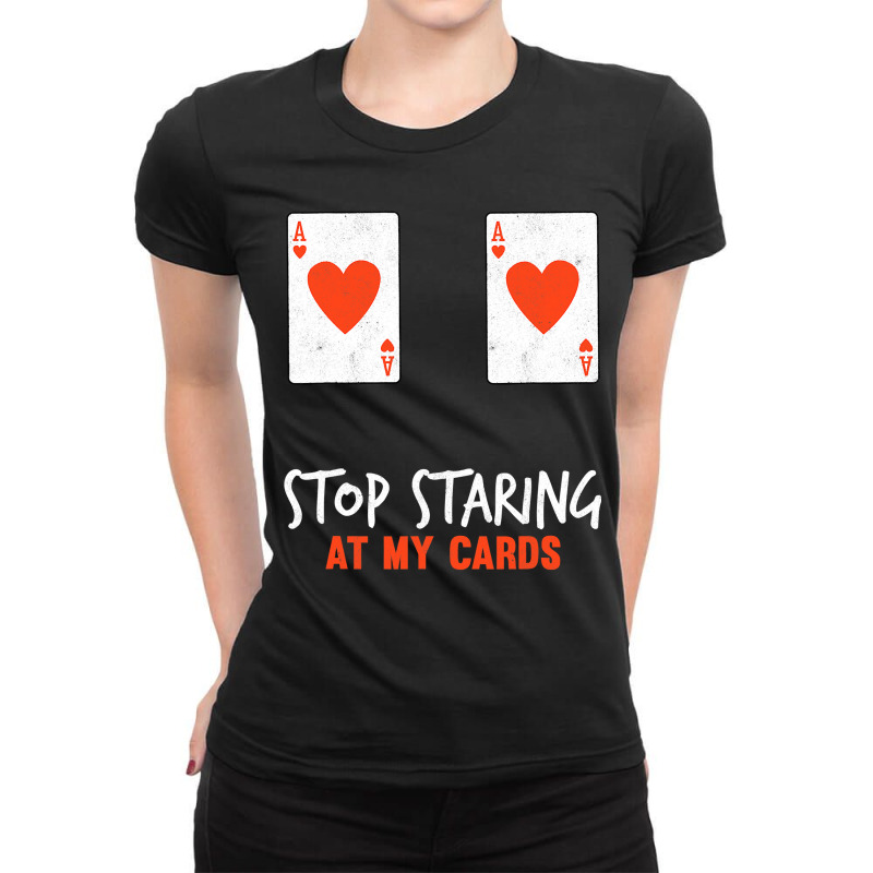 Stop Staring At My Cards Funny Poker Women Player Ladies Fitted T-Shirt by trokeryth | Artistshot