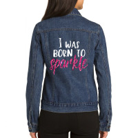 I Was Born To Sparkle Girls N Women Pink T Ladies Denim Jacket | Artistshot