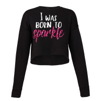 I Was Born To Sparkle Girls N Women Pink T Cropped Sweater | Artistshot