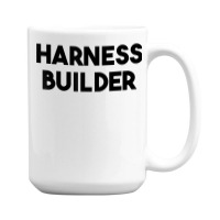 Harness Builder T Shirt 15 Oz Coffee Mug | Artistshot