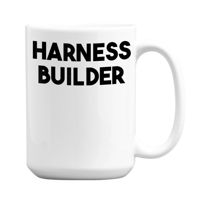 Harness Builder T Shirt 15 Oz Coffee Mug | Artistshot