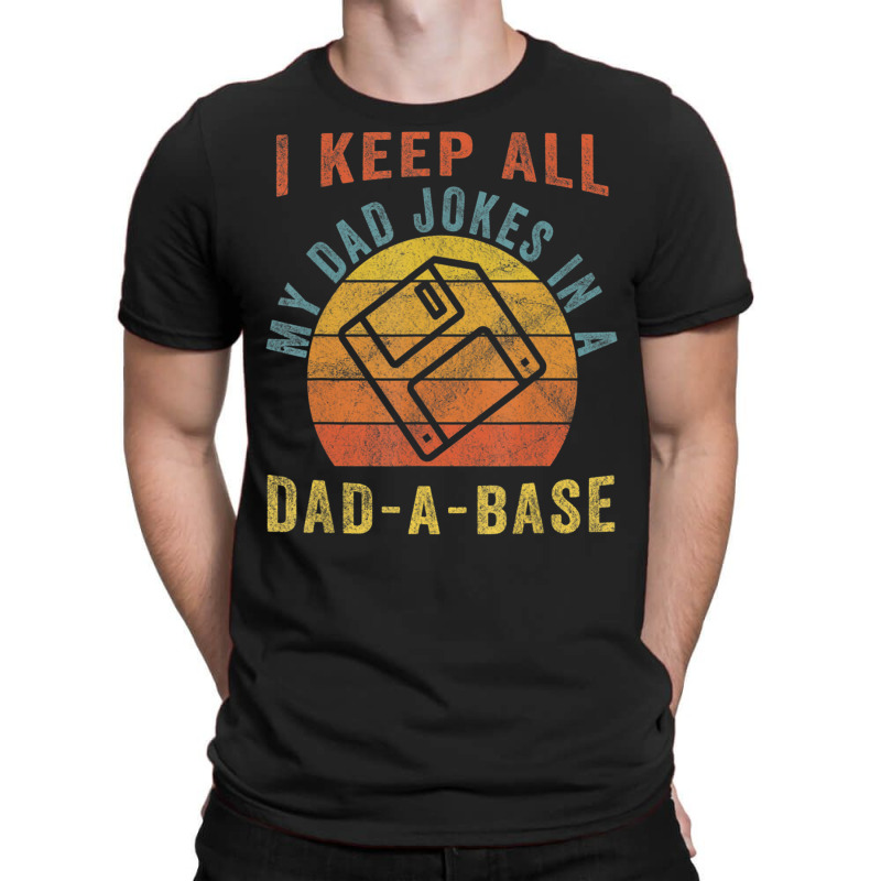 I Keep All My Dad Jokes In A Dad-a-base Vintage Father Dad T-Shirt by Jerhogen528 | Artistshot