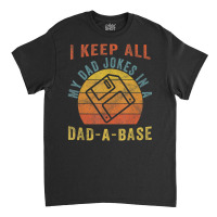 I Keep All My Dad Jokes In A Dad-a-base Vintage Father Dad Classic T-shirt | Artistshot