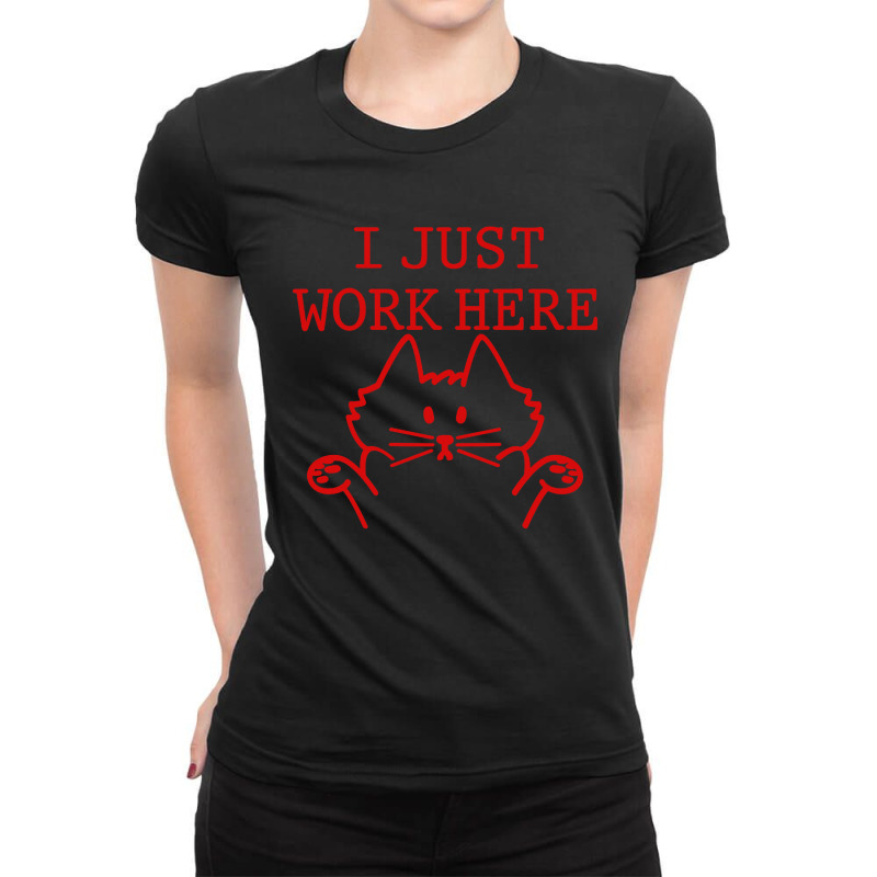 I Just Work Here Ladies Fitted T-Shirt by Gubraxx | Artistshot