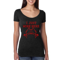 I Just Work Here Women's Triblend Scoop T-shirt | Artistshot