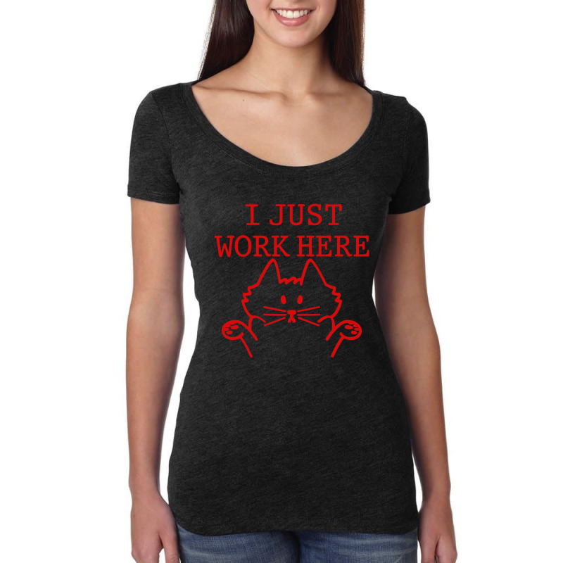 I Just Work Here Women's Triblend Scoop T-shirt by Gubraxx | Artistshot