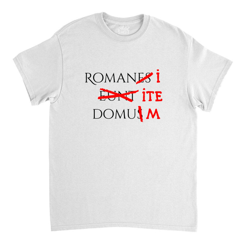 Romans Go Home Classic T-shirt by cm-arts | Artistshot