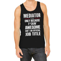 Gift For F Ckin' Awesome Mediator Tank Top | Artistshot