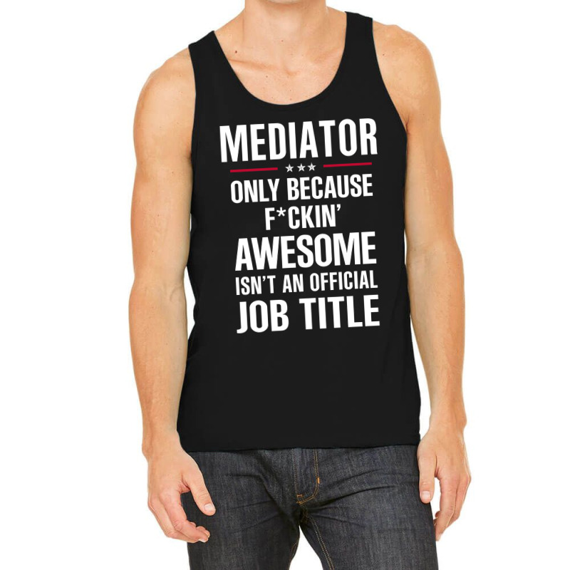 Gift For F Ckin' Awesome Mediator Tank Top by thanchashop | Artistshot