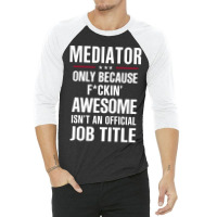 Gift For F Ckin' Awesome Mediator 3/4 Sleeve Shirt | Artistshot