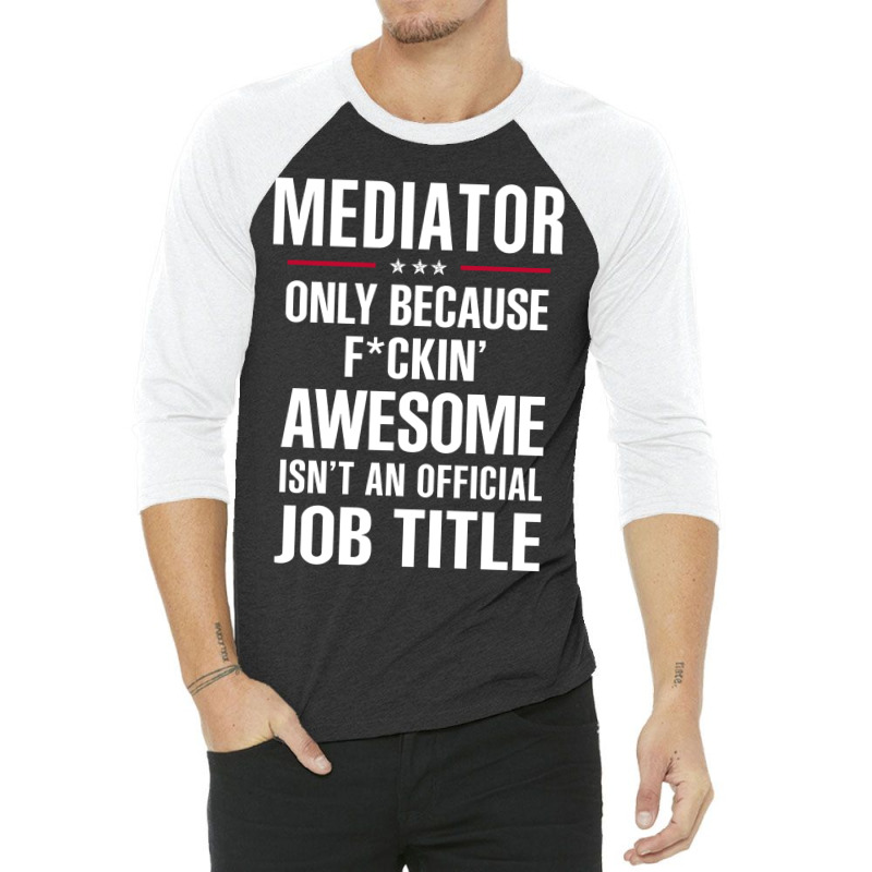 Gift For F Ckin' Awesome Mediator 3/4 Sleeve Shirt by thanchashop | Artistshot