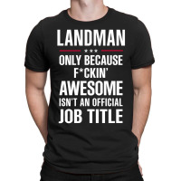 Gift For F Ckin' Awesome Landman T-shirt | Artistshot