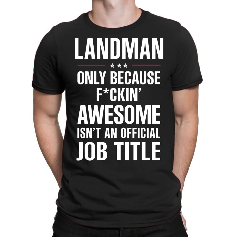 Gift For F Ckin' Awesome Landman T-Shirt by thanchashop | Artistshot