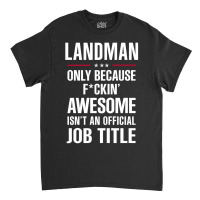 Gift For F Ckin' Awesome Landman Classic T-shirt | Artistshot