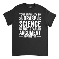 Inability To Grasp Science Classic T-shirt | Artistshot