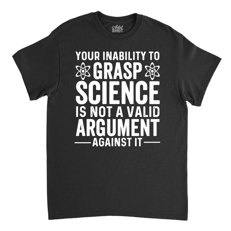 Inability To Grasp Science Classic T-shirt by Sripit | Artistshot