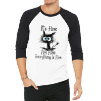 It's Fine I'm Fine Everything Is Fine Cat Funny 3/4 Sleeve Shirt | Artistshot