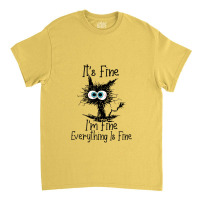 It's Fine I'm Fine Everything Is Fine Cat Funny Classic T-shirt | Artistshot