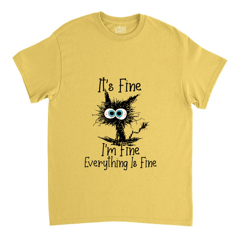 It's Fine I'm Fine Everything Is Fine Cat Funny Classic T-shirt | Artistshot