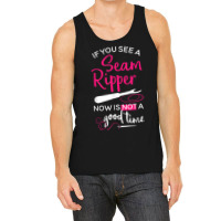 Sewing Tee If You See A Seam Ripper Now Is Not A Good Time T Shirt Tank Top | Artistshot