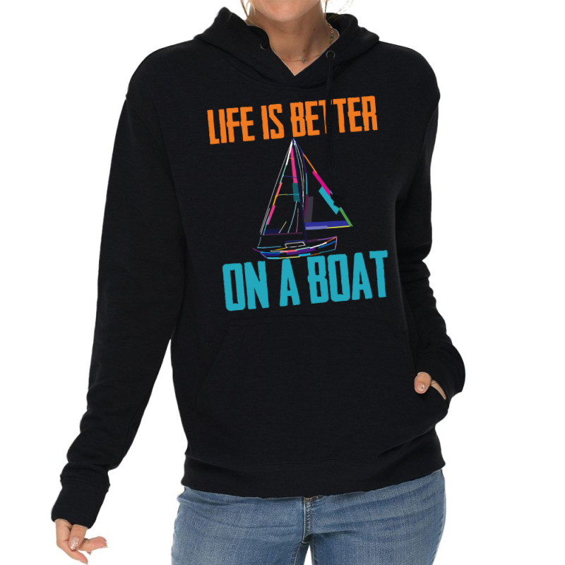 Sailing T  Shirt Sailing   Life Is Better On A Boat T  Shirt Lightweight Hoodie | Artistshot