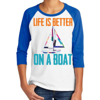 Sailing T  Shirt Sailing   Life Is Better On A Boat T  Shirt Youth 3/4 Sleeve | Artistshot