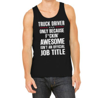 Gift For F Ckin' Awesome Truck Driver Tank Top | Artistshot