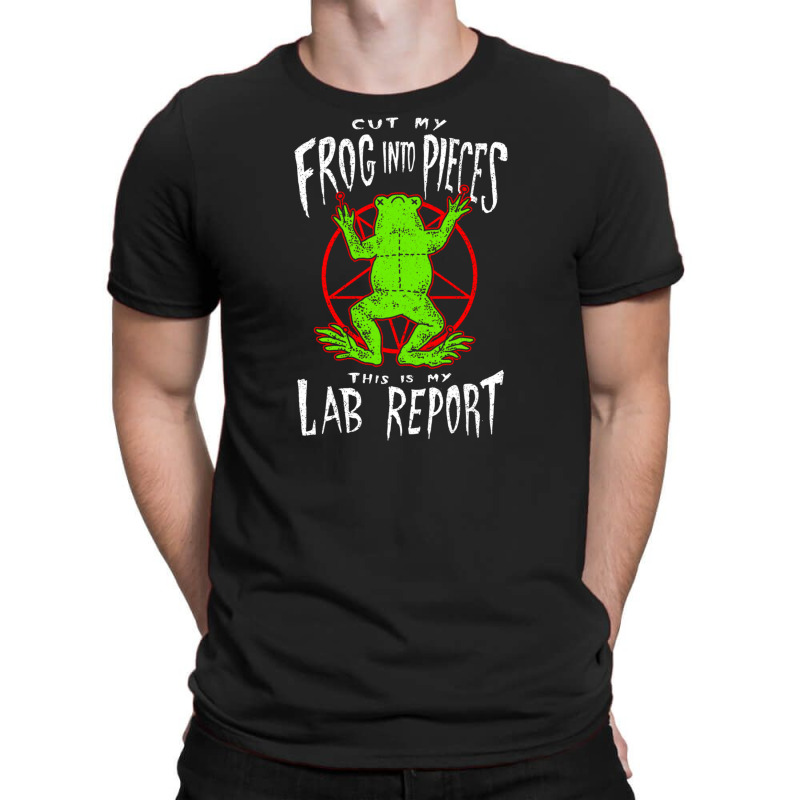 Cut My Frog Into Pieces This Is My Lab Report T-shirt | Artistshot