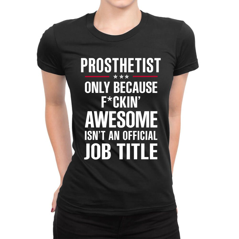 Gift For F Ckin' Awesome Prosthetist Ladies Fitted T-Shirt by thanchashop | Artistshot