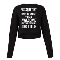 Gift For F Ckin' Awesome Prosthetist Cropped Sweater | Artistshot