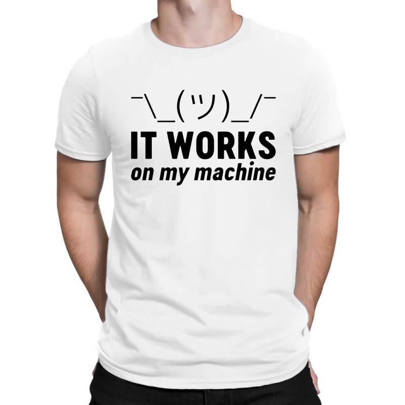 It Works On My Machine T-shirt | Artistshot