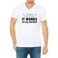 It Works On My Machine V-neck Tee | Artistshot