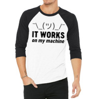 It Works On My Machine 3/4 Sleeve Shirt | Artistshot